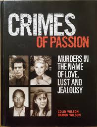 Crimes of Passion: Murders in the Name of Love, Lust and Jealousy - Colin  Wilson & Damon Wilson : : Bill & Ben Books