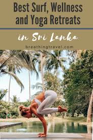 The Best Surf Wellness And Yoga Retreats In Sri Lanka Breathing Travel In 2020 Yoga Retreat Yoga Resorts Best Yoga Retreats