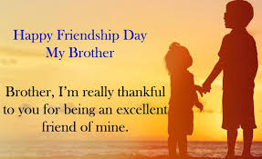 A great friendship is irreplaceable — it can inspire you to grow into a better version of yourself. Best Happy Friendship Day Quotes For Brother Relationship From Sister