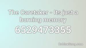 Fredrick givens and the bangman. The Caretaker Its Just A Burning Memory Roblox Id Roblox Music Codes