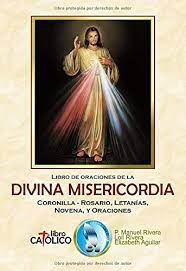 Maybe you would like to learn more about one of these? Libro De Oraciones De La Divina Misericordia Coronilla Rosario Letanias Novena Y Oraciones Rivera Manuel Rivera Loli Aguilar Elizabeth Amazon De Bucher