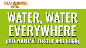 578. Water, Water Everywhere — But You Have to Stop and Think |  Freakonomics Radio