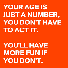We did not find results for: Your Age Is Just A Number You Don T Have To Act It You Ll Have More Fun If You Don T Post By Deborah A On Boldomatic