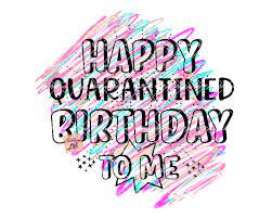 Checkout these latest quarantine birthday wishes to send to your family and friends from a social distane. It S My Quarantined Birthday Png Sublimation Transfer Etsy Happy Birthday Signs Happy Birthday Drawings Its My Birthday Month