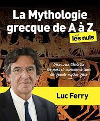 See all books authored by luc ferry, including a brief history of thought: La Mythologie Grecque De A A Z Pour Les Nuls Amazon De Ferry Luc Fremdsprachige Bucher