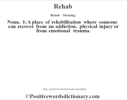 Rehabilitation means helping you to get your strength and independence back after serious illness or accident. Rehab Definition Rehab Meaning Positive Words Dictionary
