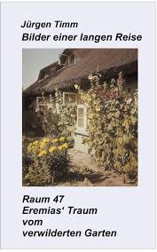 Denn mit allen stummeln und wurzeln der entfernten. Raum 47 Eremias Traum Vom Verwilderten Garten Bilder Einer Langen Reise Timm Jurgen Amazon De Bucher