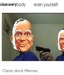Maybe you would like to learn more about one of these? 25 Best Memes About Clean Dank Memes Clean Dank Memes