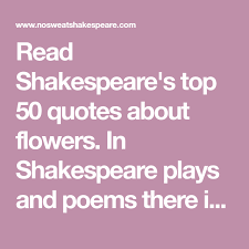 40 Shakespeare Quotes About Flowers Shakespeare Flower Quotes Flower Quotes Shakespeare Quotes Quotes