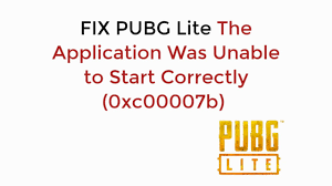 Fix Pubg Lite The Application Was Unable To Start Correctly 0xc00007b Updated Youtube