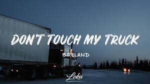 Breland Dont Touch My Truck Lyrics Youtube