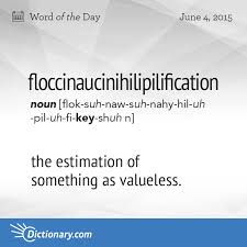 Floccinaucinihilipilification Word Of The Day Dictionary Com Unusual Words Weird Words Uncommon Words