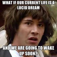 9 Best Lucid Dreaming Memes 2021 Lots Of These Hit Too Close To Home