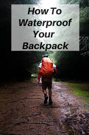 How To Waterproof Your Backpack Cozy Living Camping In The Rain Backpacks Camping Gear