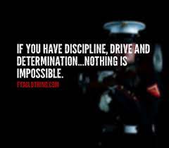 If You Have Discipline Drive And Determination Nothing Is Impossible Team Motivational Quotes Drill Quotes Motivation