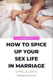 One of the things to spice up the bedroom for him and her is to educate yourself. Better Sex How To Spice Up Your Sex Life In Marriage Mamie L Pack