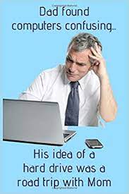 A happy day to all fathers the real motherfuckers happy father's day. Dad Found Computers Confusing Happy Fathers Day Funny Meme Journal Gag Gift For Dad S Birthday Sarcastic Gifts Publishing Band 1 Amazon De Foster Flora Fremdsprachige Bucher