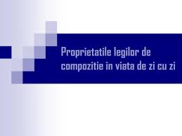 Asociativitate, comutativitate, element neutru si elemente simetrizabile, despre tabla legii și structuri algebrice. Ppt Proprietatile Legilor De Compozitie In Viata De Zi Cu Zi Powerpoint Presentation Id 2981500