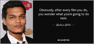170 wonder quotes, film quotes, movie lines, taglines. Madhur Mittal Quote Obviously After Every Film You Do You Wonder What Youre