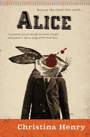 Alice (The Chronicles of Alice, 1) by Christina Henry | Goodreads