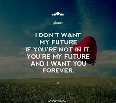 You make me reach more of your love. i did not hesitate to choose you for i knew you were the love of my life. today i chose you. I Wanna Love You Forever Quotes Quotesgram