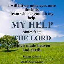 Maybe you would like to learn more about one of these? I Will Lift Up Mine Eyes Unto The Hills From Whence Cometh My Help Word For Life Says