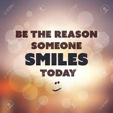 Here are 21 ways to be the reason someone else smiles today! Be The Reason Someone Smiles Today Inspirational Quote Slogan Royalty Free Cliparts Vectors And Stock Illustration Image 50556876