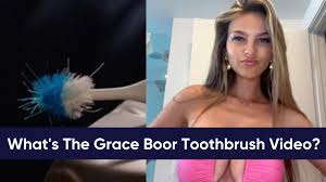 Whats The Grace Boor Toothbrush Video? Grace Boor Allegedly Leaked Video  Explained | Know Your Meme