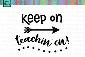 Download Keep On Teachin On Svg File Teacher Svg File Teacher Gift Svg Svg Files For Cricut Teaching Svg File 86427 Svgs Design Bundles