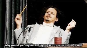Why Would You Say Something So Controversial Yet So Brave Eric Andre Memes Reaction Pictures