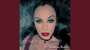 Bill Markos .Out of the Blue.( feat.Sabrina Matola)
