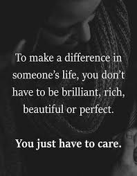 It has a lot of answers because each person has a different understanding of life. To Make A Difference In Someone S Life Best Life Quotes Stylezco