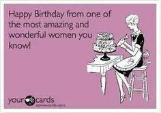 Funny Happy Birthday Cards For Women Happy Birthday From One Of The Most Amazing And Wonderful Women You Know Amazing Birthday Happy W In 2020 Birthday Ecards Funny Funny Birthday Meme Birthday Humor