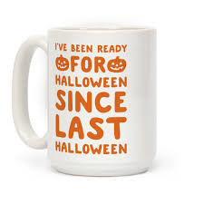 Rae dunn spooky halloween coffee mugs. I Ve Been Ready For Halloween Since Last Halloween Coffee Mugs Lookhuman