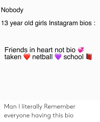Matching bios for you and your friend :p good insta captions, instagram captions. Nobody 13 Year Old Girls Instagram Bios Friends In Heart Not Bio Taken Netballschool Man I Literally Remember Everyone Having This Bio Friends Meme On Me Me