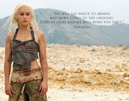Watch official video, print or download text in pdf. Quotes By Daenerys Targaryen To Bring Out Your Inner Khaleesi New Musings From An Old Soul