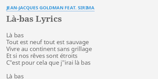 Goldman ist auch unter den pseudonymen sweet memories und sam brewski tätig. La Bas Lyrics By Jean Jacques Goldman Feat Sirima La Bas Tout Est