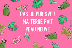 Si vous cherchez un autocollant stop pub boite aux lettres gratuit, vous êtes bien tombé. Stop Pub Ma Terre Fait Peau Neuve
