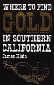 Gold has been found in many different places over the years. Where To Find Gold In Southern California Klein James 9780935182682 Amazon Com Books