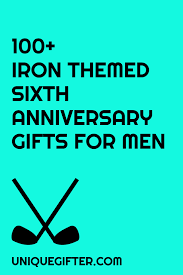 100 Iron 6th Anniversary Gifts For Him Unique Gifter 6th Anniversary Gifts Iron Anniversary Gifts Anniversary Gifts