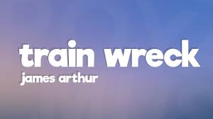 James Arthur Train Wreck Lyrics Youtube