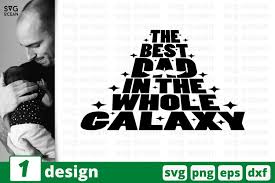 Download the free graphic resources in the form of png, eps, ai or psd. The Best Dad In The Whole Galaxy Svg Cut File Fathers Day 589516 Cut Files Design Bundles