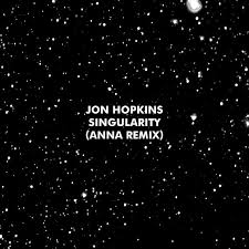 Singularity Anna Remix By Jon Hopkins Anna Was Added To My Dark Tech By Out Of Element Playlist On Spotify Jon Hopkins Remix Singularity