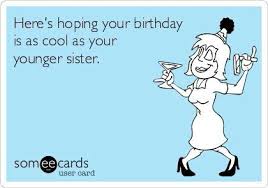 Funny Birthday Wishes For Elder Sister From Younger Sister Pin By Cathy St Louis Ruz On Tee Hee Sister Birthday Funny Brother Birthday Quotes Sister Quotes Funny