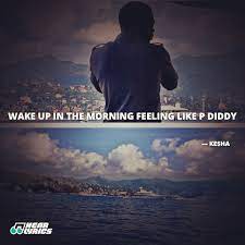 I Wake Up In The Morning Feeling Like P Diddy Diddyview Cool Lyrics Feelings Wake Up