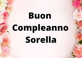 Sfondi floreali fiori rossi fiore di primavera paulo coelho felice primavera fiori immaginazione. Buon Compleanno Sorella Auguri Frasi E Immagini Piu Belle