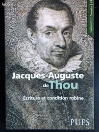 Jacques Auguste de Thou. Ecriture et condition robine
