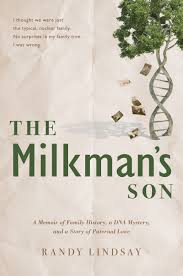 Check spelling or type a new query. The Milkman S Son A Memoir Of Family History A Dna Mystery And A Story Of Paternal Love By Randy Lindsay