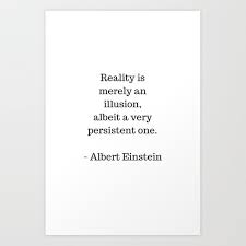 Buy Reality Is Merely An Illusion Albert Einstein Quote Art Print By Myrainbowlove Worldwide Shipping Einstein Quotes Illusion Quotes Albert Einstein Quotes