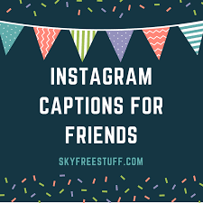 Birthday Caption For Friend Instagram Captions For Friends Instagram Captions For Friends Caption For Friends Good Instagram Captions